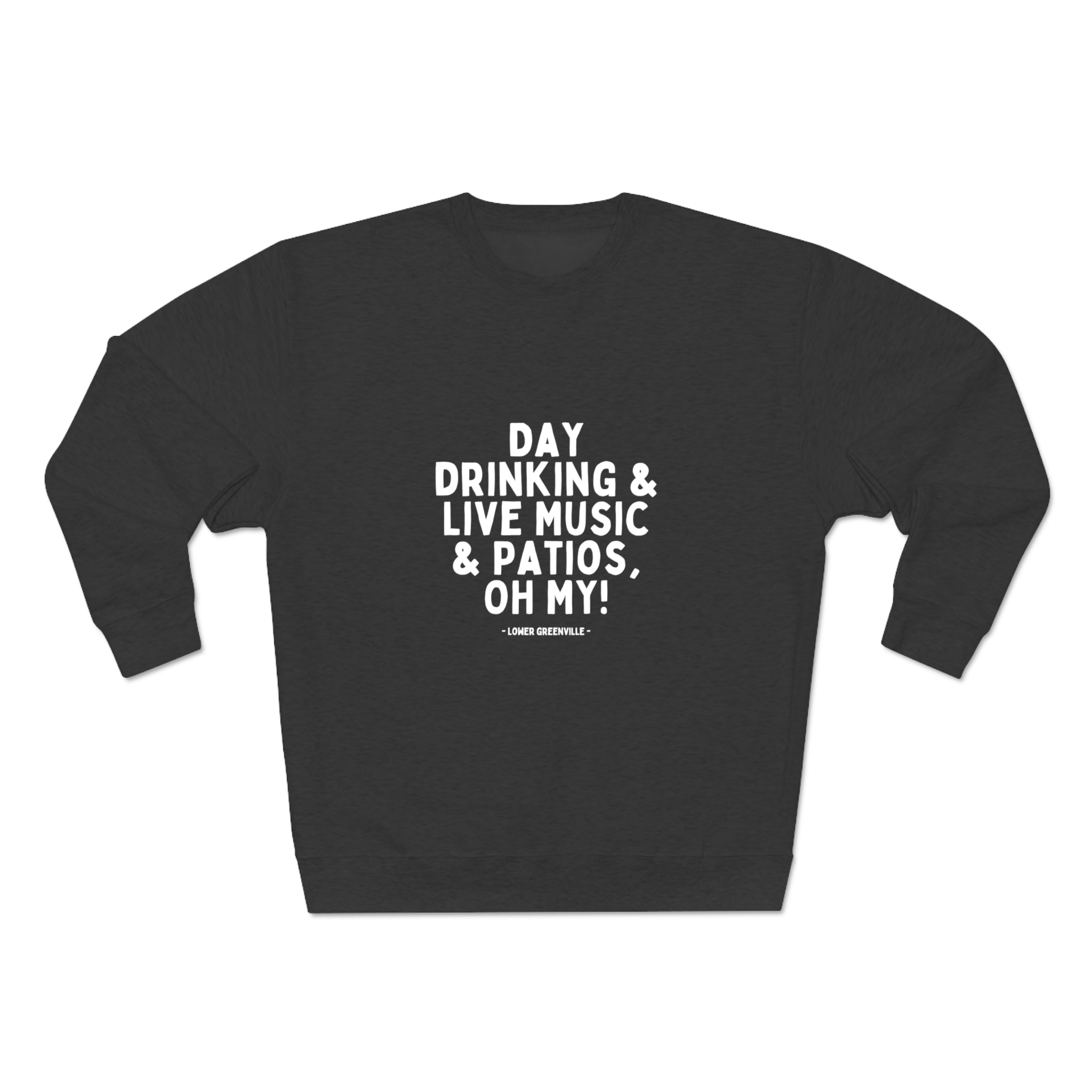 Day Drinking, & Live Music, & Patios, Oh My! Crewneck Sweatshirt - Friends of Lower Greenville